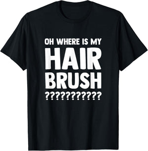 Oh Where is My Hair Brush T-Shirt - T-Shirt | Black