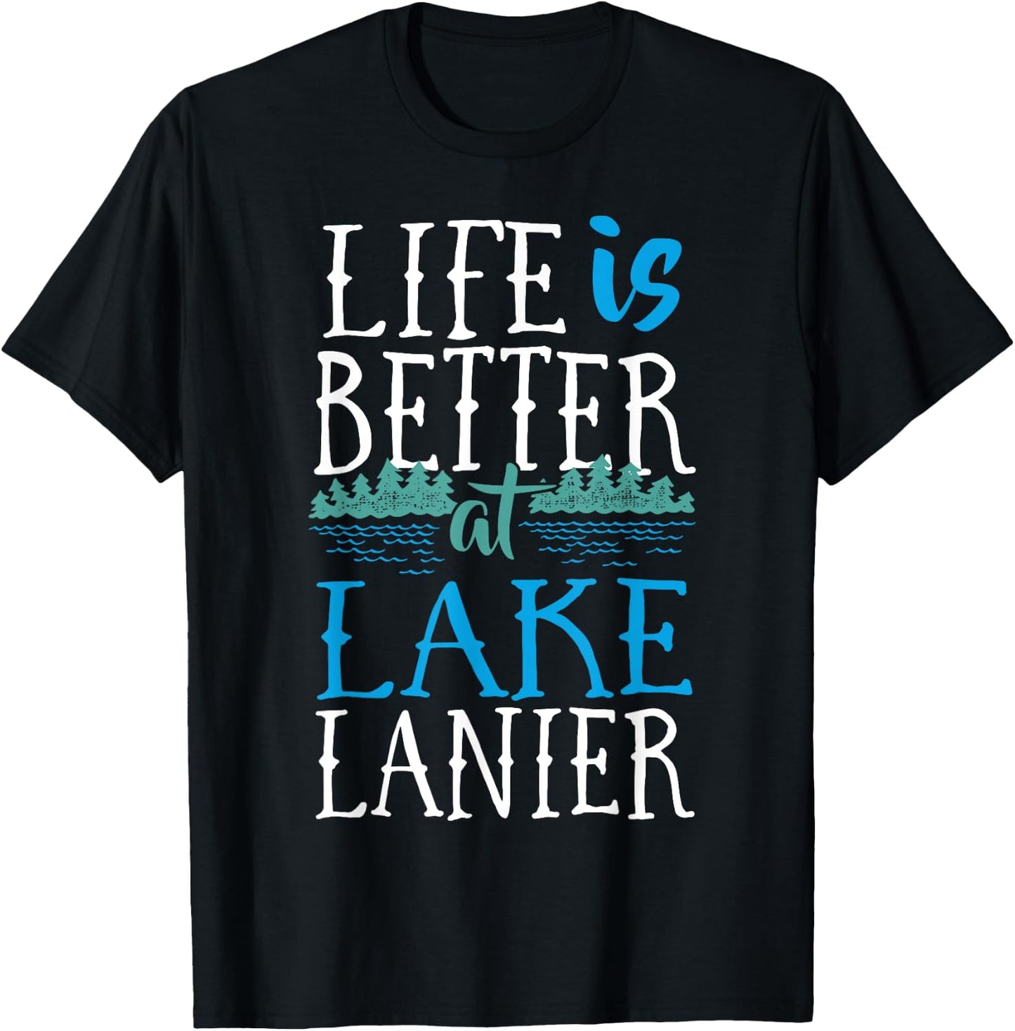 Life Is Better At Lake Lanier Fishing Boating Gift T-Shirt - T-Shirt | Black