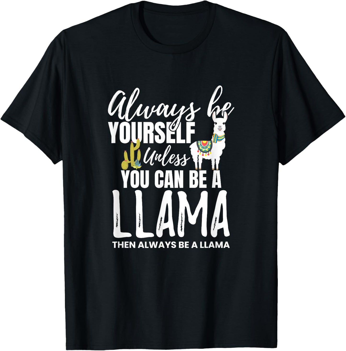 Always Be Yourself Unless U Can Be A Llama Gift T-Shirt - T-Shirt | Black