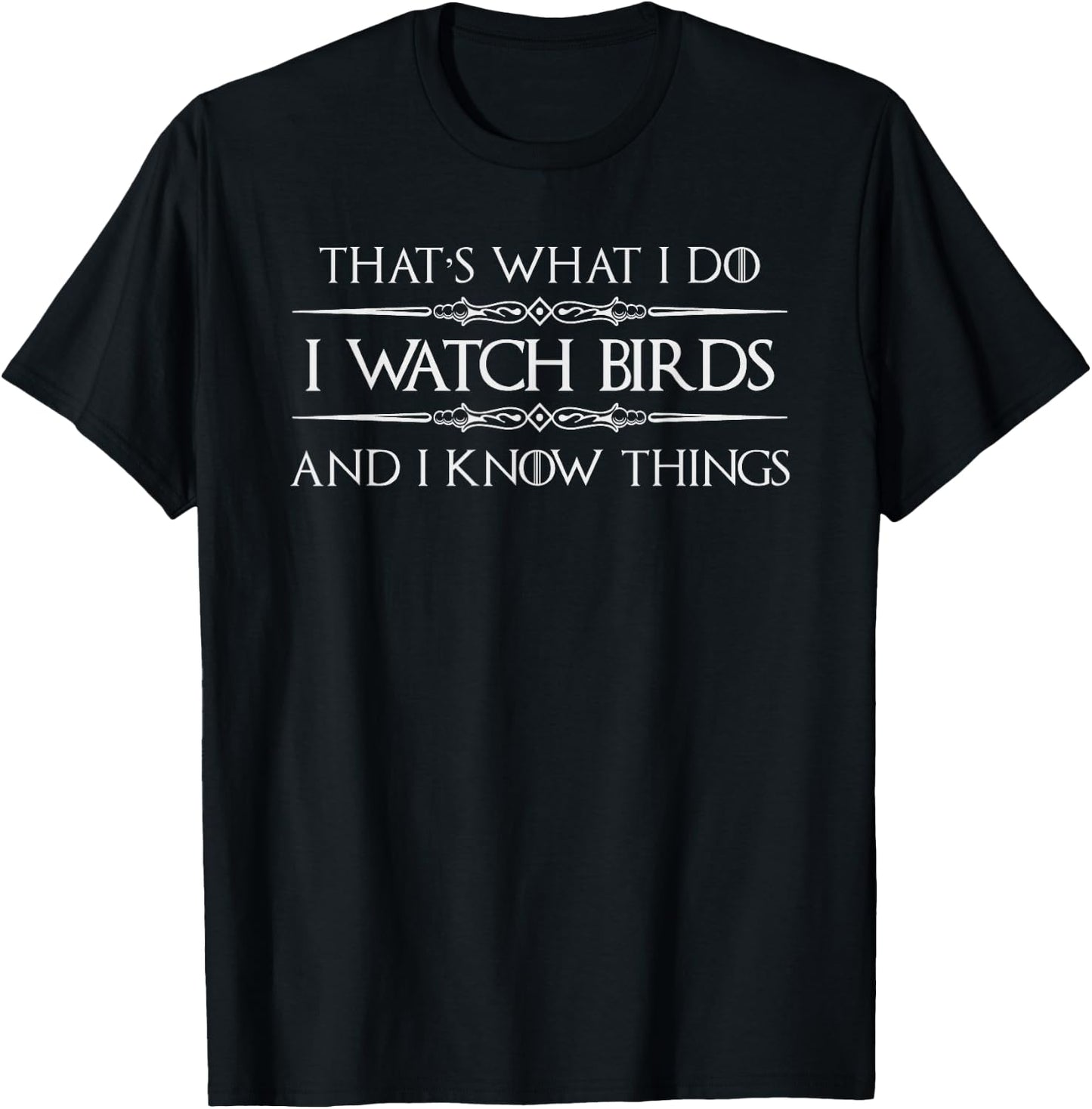 Bird Watching Gifts | I Watch Birds and I Know Things Funny T-Shirt - T-Shirt | Black