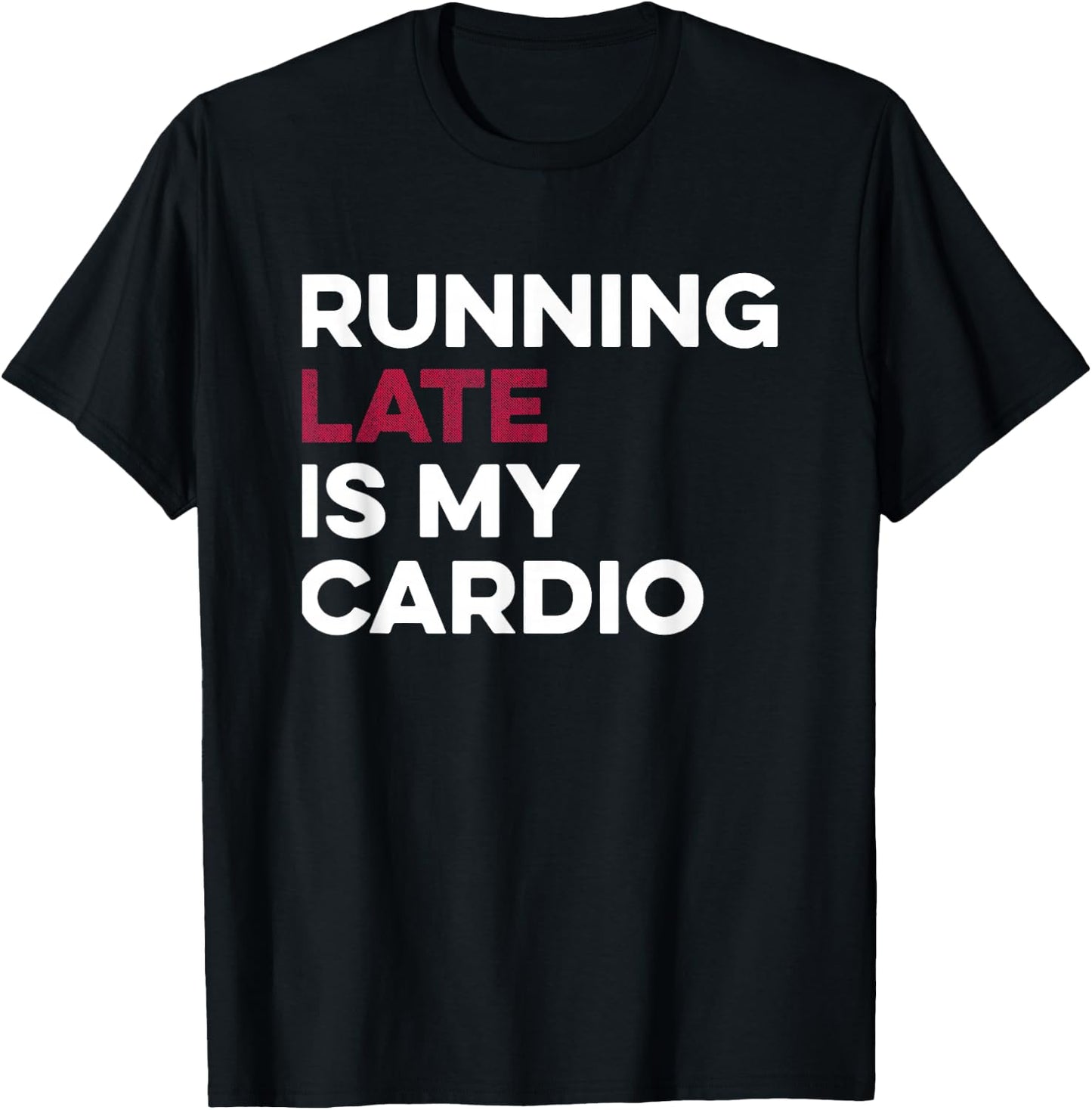 Running Late Is My Cardio Anti Exercise T-Shirt - T-Shirt | Black