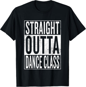 Straight Outta Dance Class | Great Dancer & Dancing Shirt T-Shirt - T-Shirt | Black