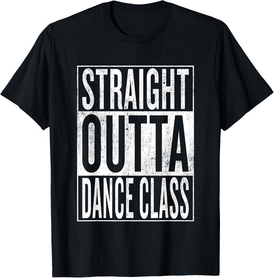 Straight Outta Dance Class | Great Dancer & Dancing Shirt T-Shirt - T-Shirt | Black