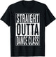 Straight Outta Dance Class | Great Dancer & Dancing Shirt T-Shirt - T-Shirt | Black
