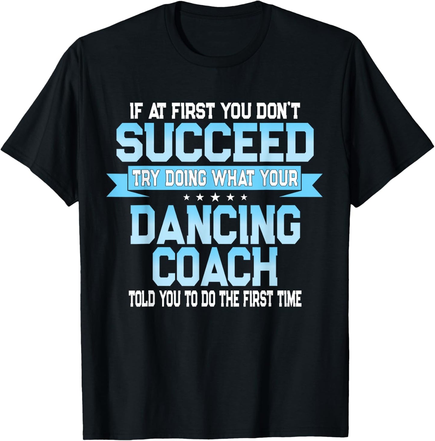 Fun Dancing Coach Gift Funny Dance Saying T-Shirt - T-Shirt | Black