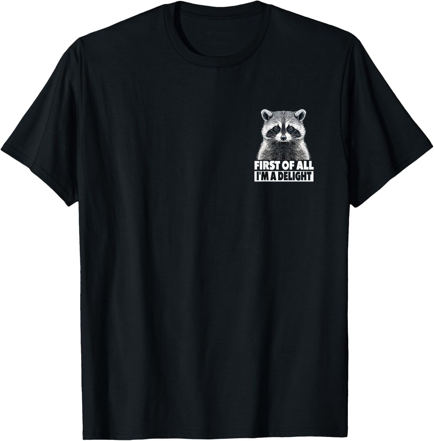Funny Racoon - First Of All I'm A Delight Racoon T-Shirt - T-Shirt | Black