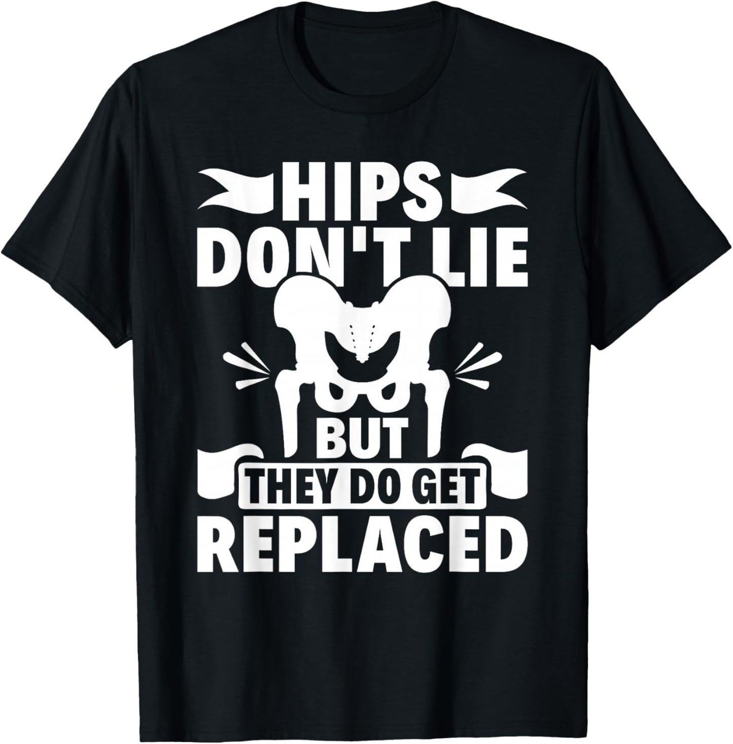 Hips Don't Lie But They Do Get Replaced Hip Replacement T-Shirt - T-Shirt | Black