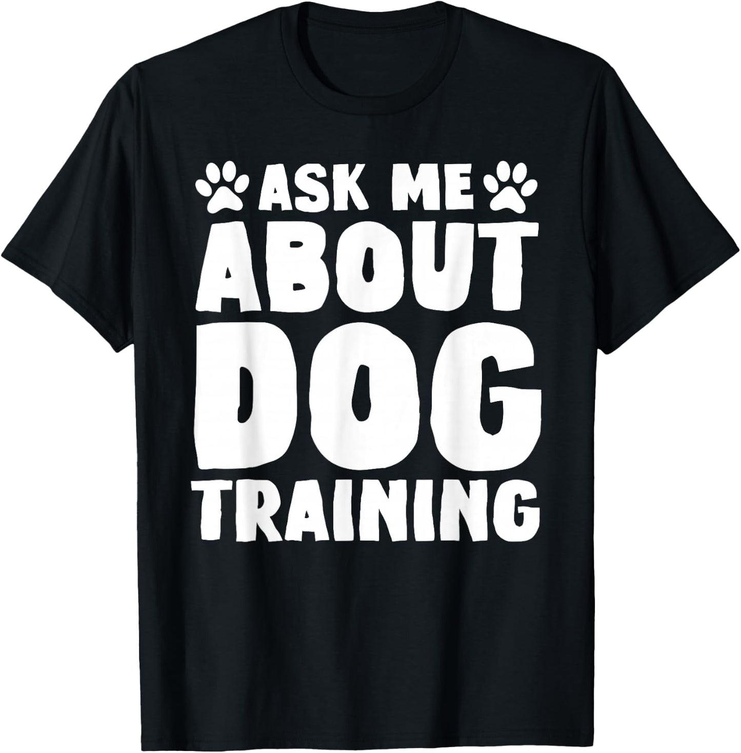 Ask Me About Dog Training Funny Dog Trainer Dog Lover T-Shirt - T-Shirt | Black