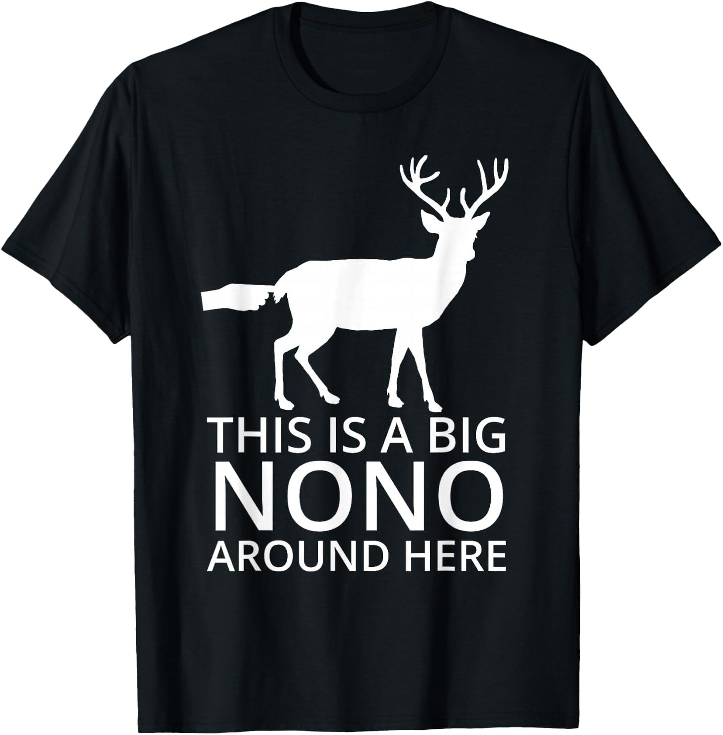 This Is A Big Nono Around Here - Funny Deer Butt T-Shirt - T-Shirt | Black