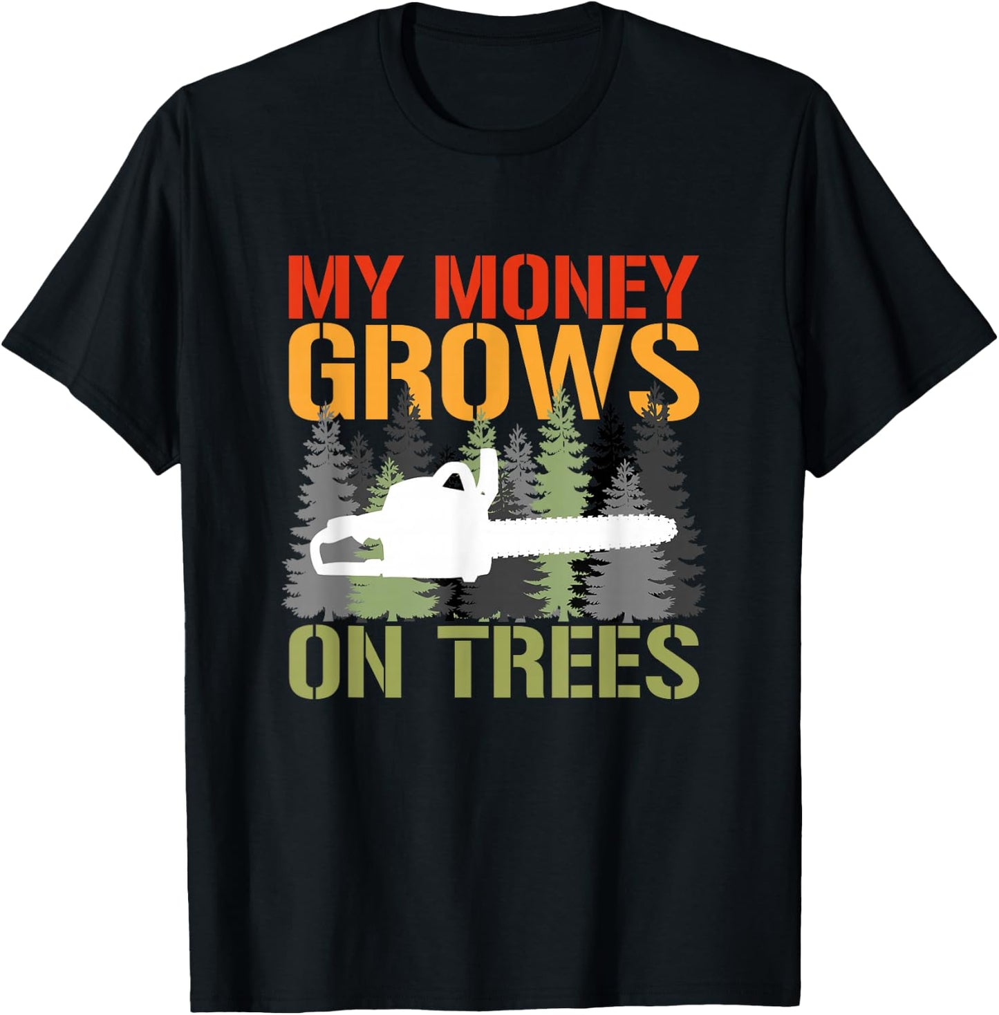 My Money Grows On Trees Arborist Logger Forestry Lumberjack T-Shirt - T-Shirt | Black