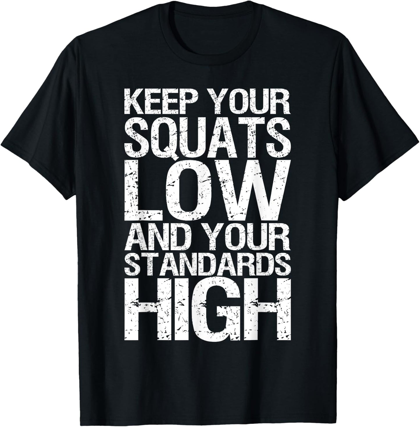 Keep Your Squats Low and Standards High - Gym T-Shirt - T-Shirt | Black