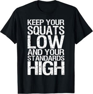 Keep Your Squats Low and Standards High - Gym T-Shirt - T-Shirt | Black