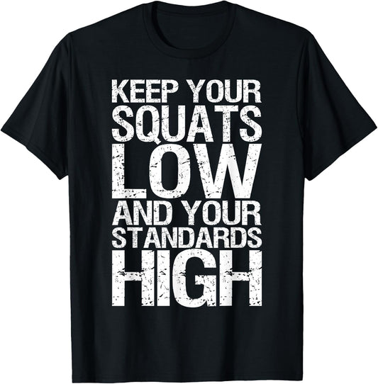 Keep Your Squats Low and Standards High - Gym T-Shirt - T-Shirt | Black