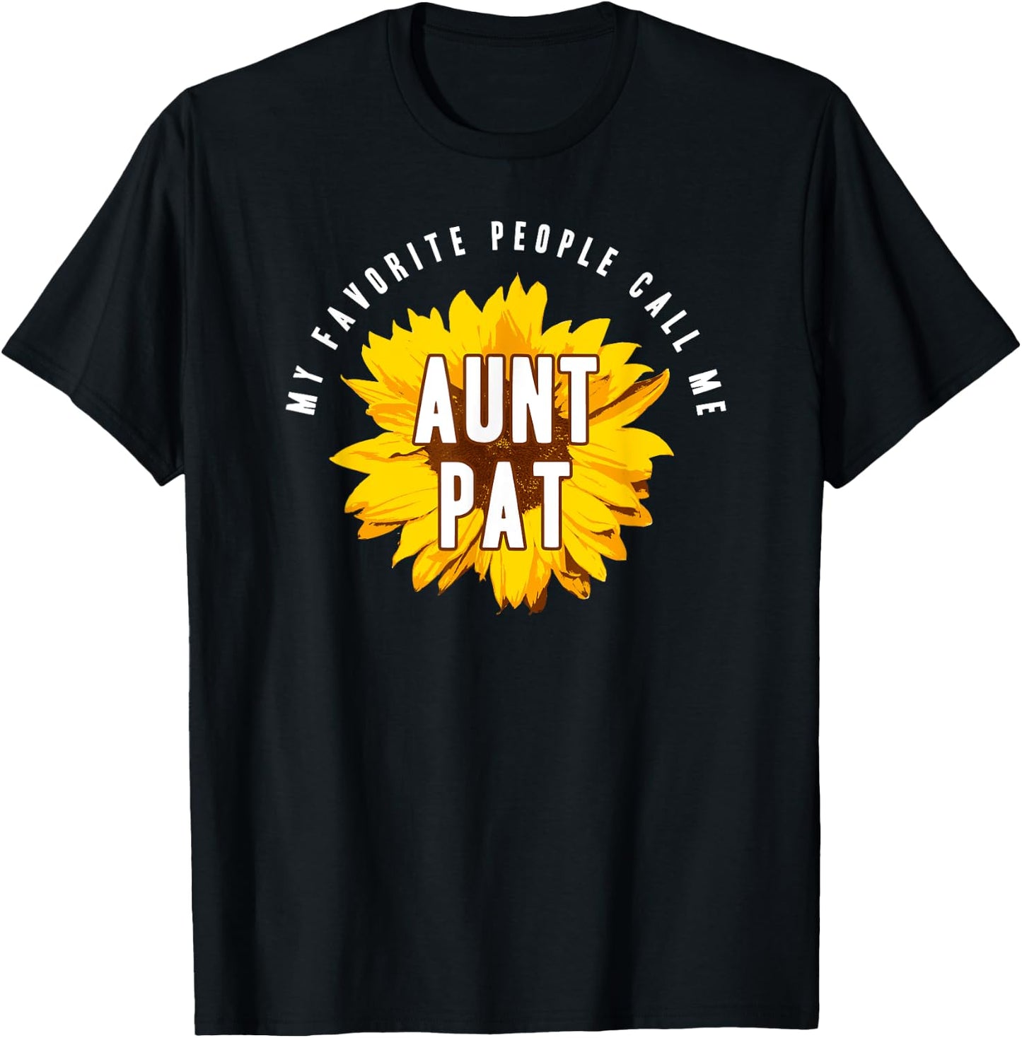 Favorite People Call Me Aunt Pat Shirt Sunflower Gift T-Shirt - T-Shirt | Black
