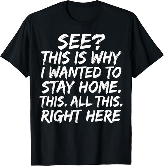 See This is Why I Wanted to Stay Home This All This Right T-Shirt - T-Shirt | Black