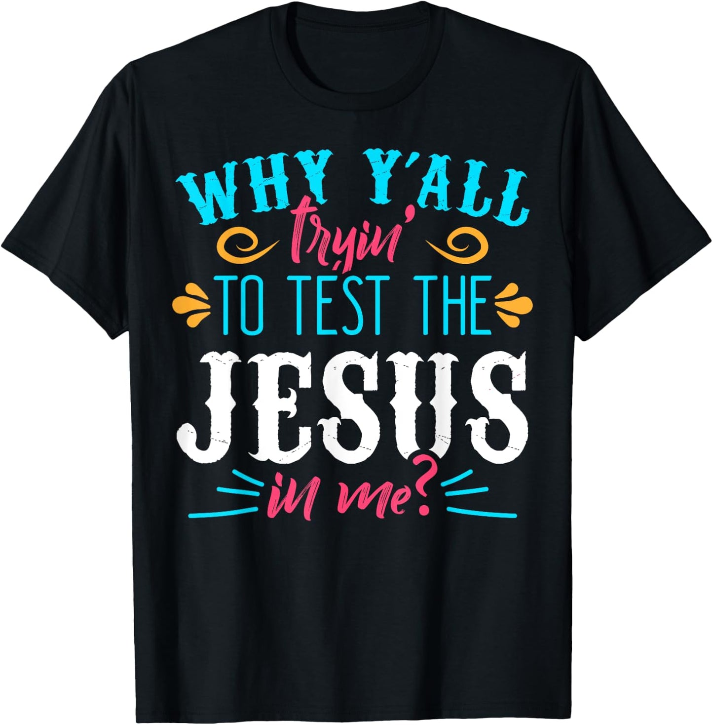 Why Y'all Trying to Test the Jesus in Me T-Shirt - T-Shirt | Black