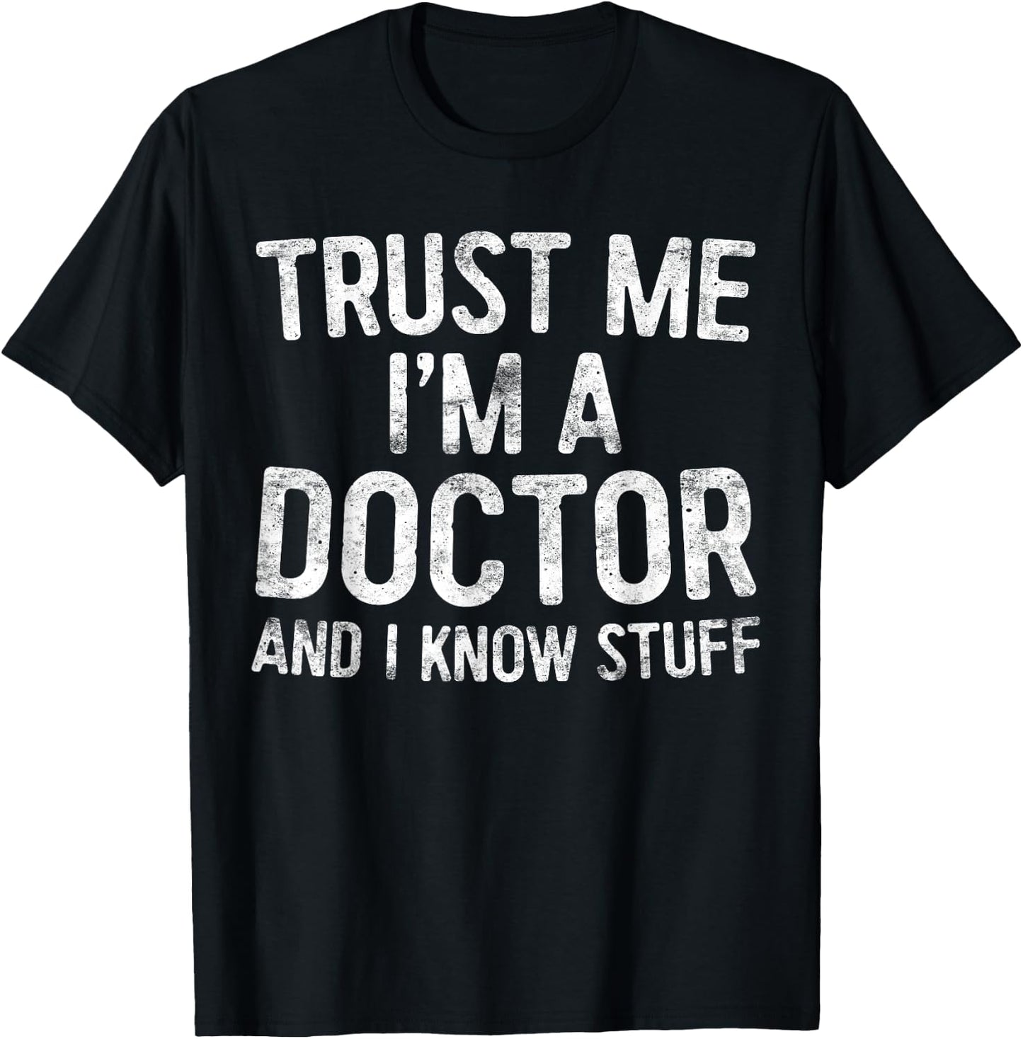 Trust Me I'm A Doctor And I Know Stuff Shirt Men Women T-Shirt - T-Shirt | Black