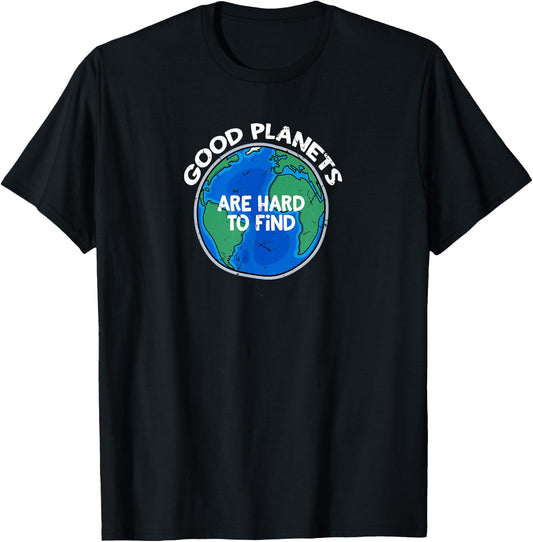 Good Planets are Hard to Find T Shirt T-Shirt - T-Shirt | Black