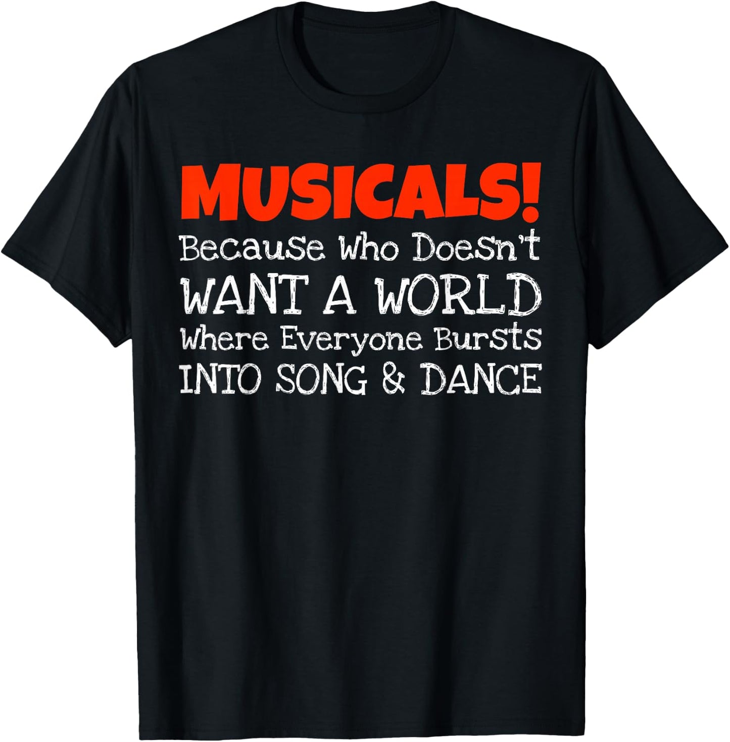Musicals Burst Into Song And Dance Funny T-Shirt - T-Shirt | Black
