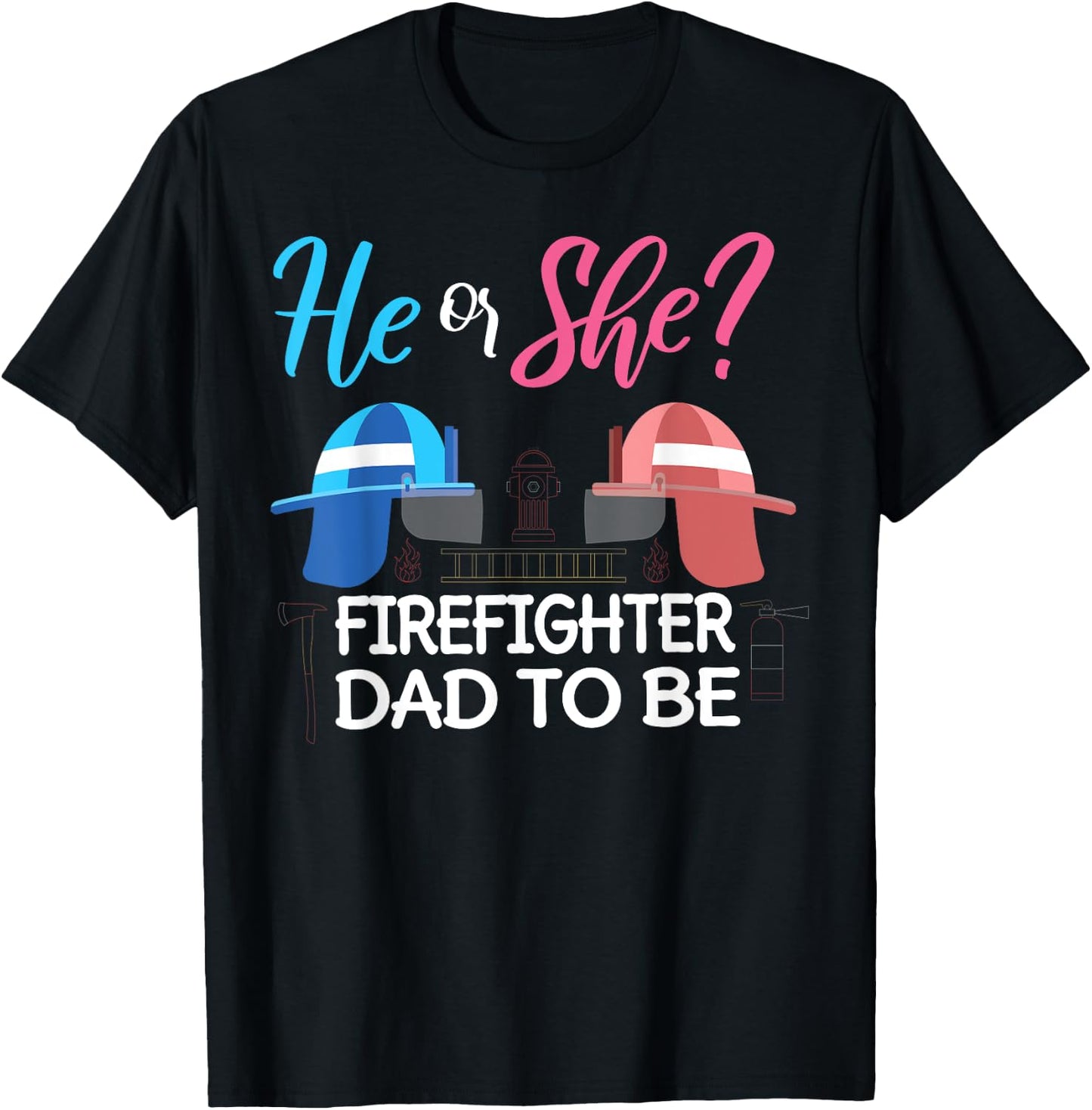 Gender Reveal He Or She Dad To Be Firefighter Future Father T-Shirt - T-Shirt | Black