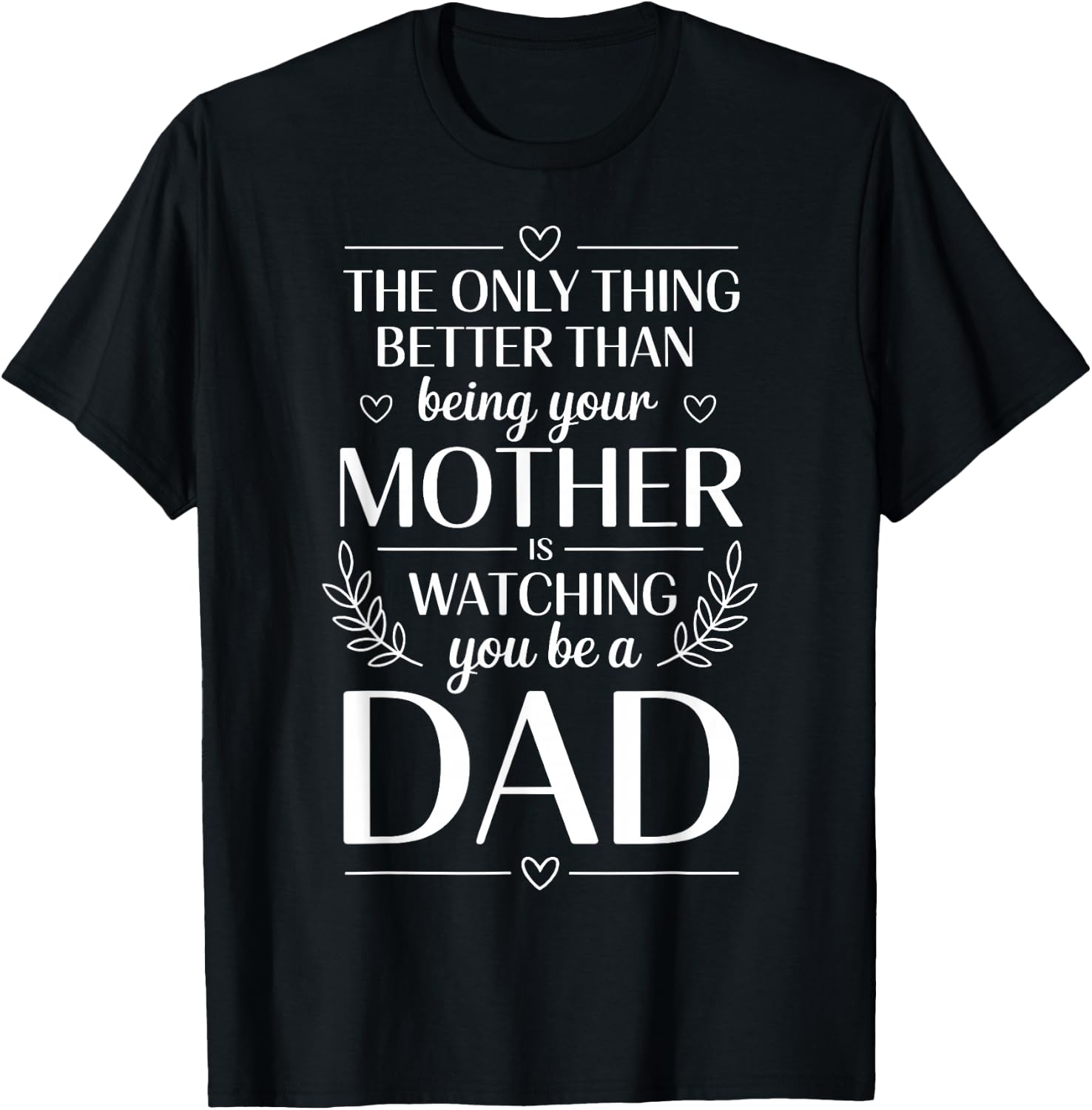 Only Thing Better Than Being Your Mom is Watching You Be Dad T-Shirt - T-Shirt | Black