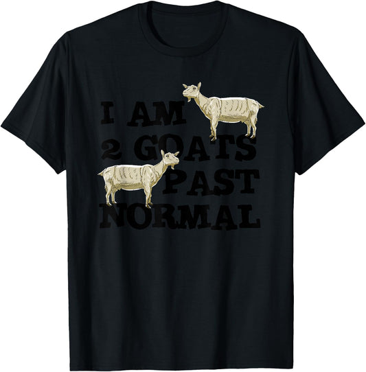 I am 2 Goats Past Normal Farm Animal Lover Farmer Gift T-Shirt - T-Shirt | Black