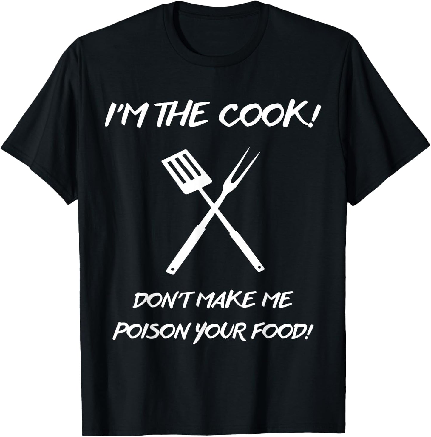I'm the Cook Don't make me poison your food T-Shirt - T-Shirt | Black