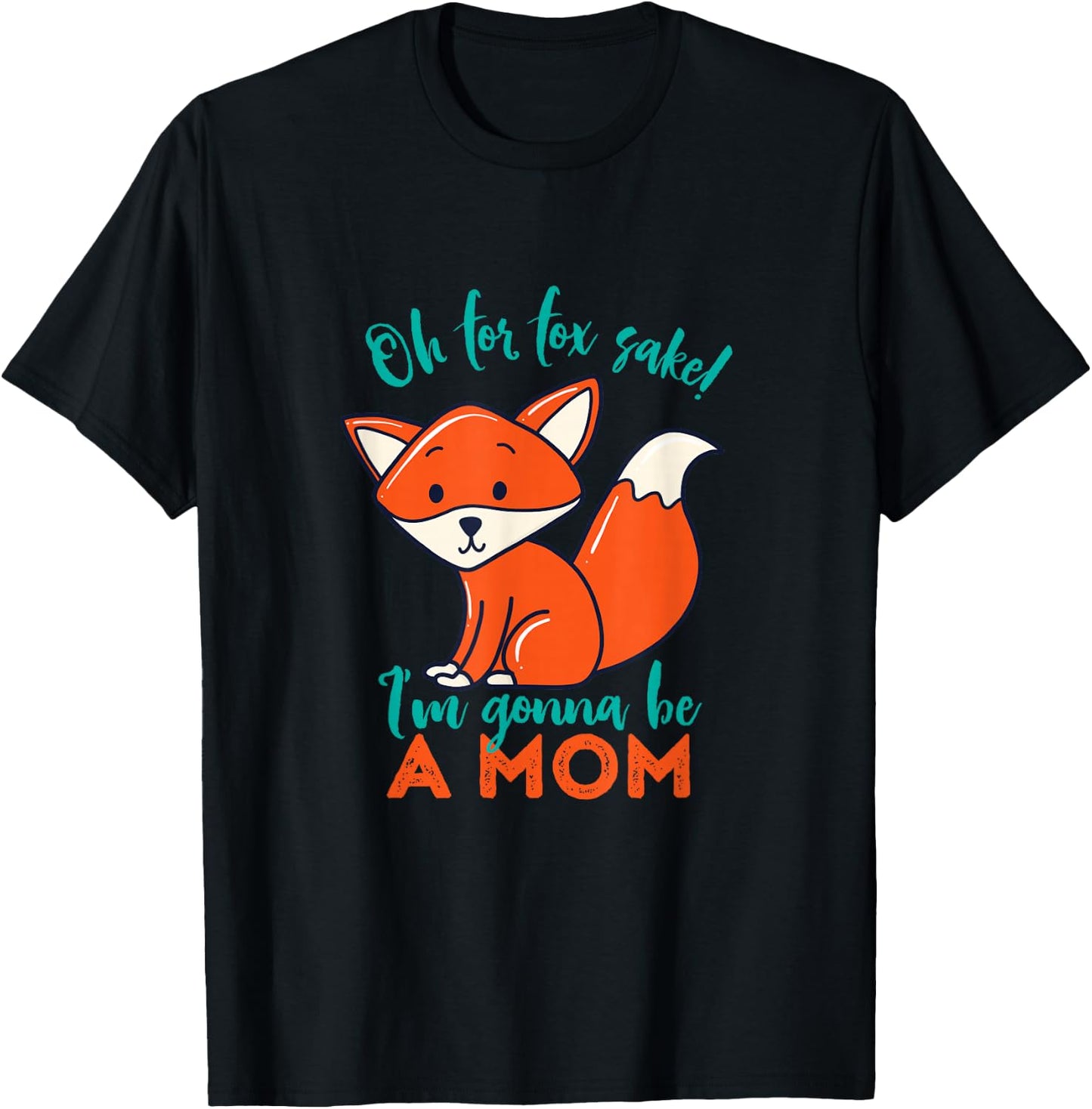 Oh For Fox Sake I'm Gonna Be A Mom Funny Cute Pregnancy T-Shirt - T-Shirt | Black