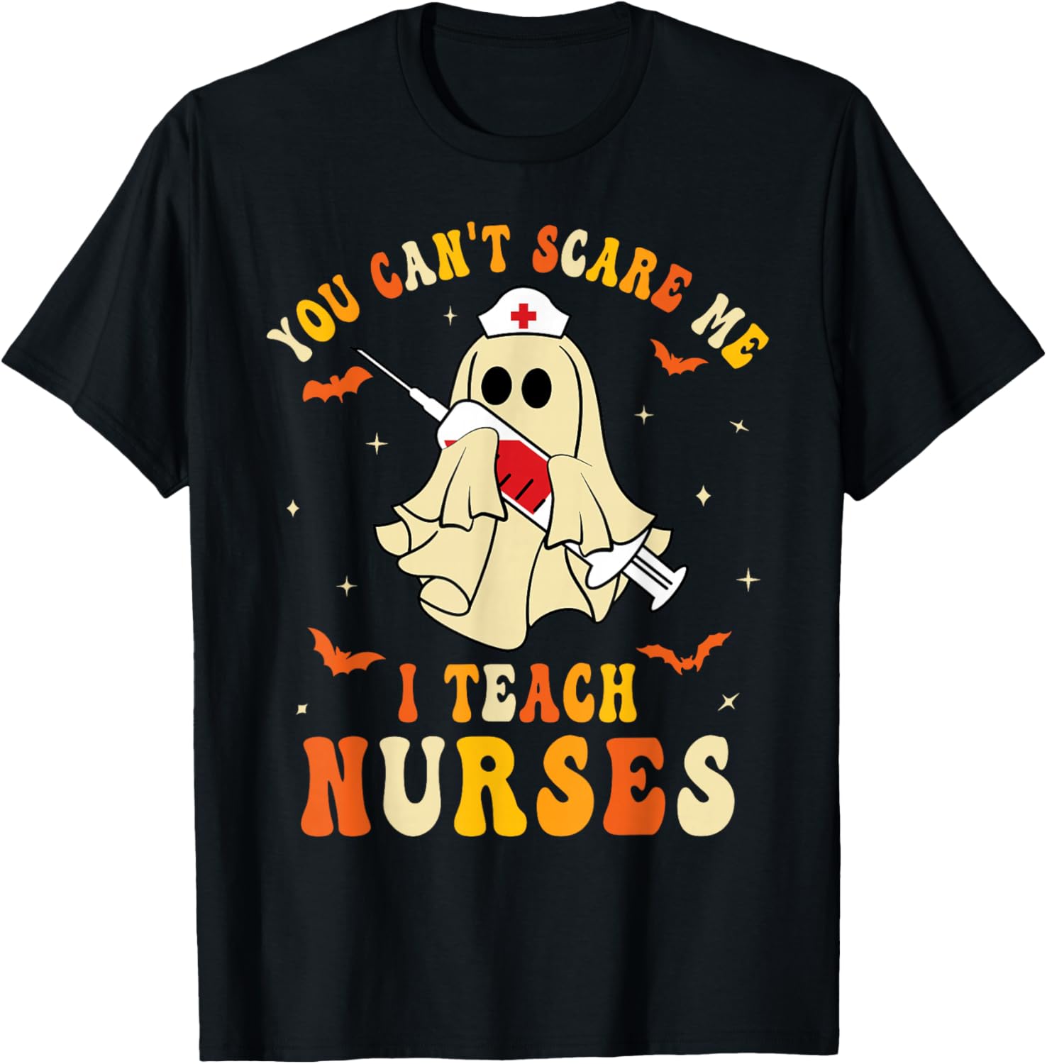 You Can't Scare Me I Teach Nurses Educator Halloween Ghost T-Shirt - T-Shirt | Black