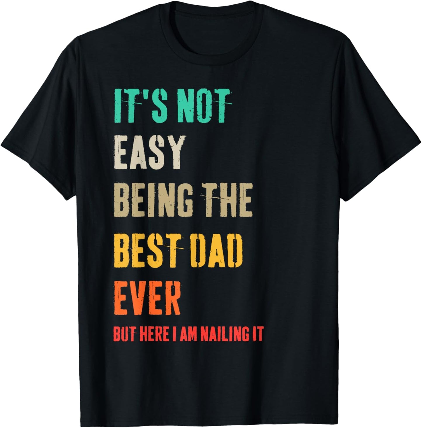 It's Not Easy Being The Best Dad Ever But Here I Am Nailing T-Shirt - T-Shirt | Black