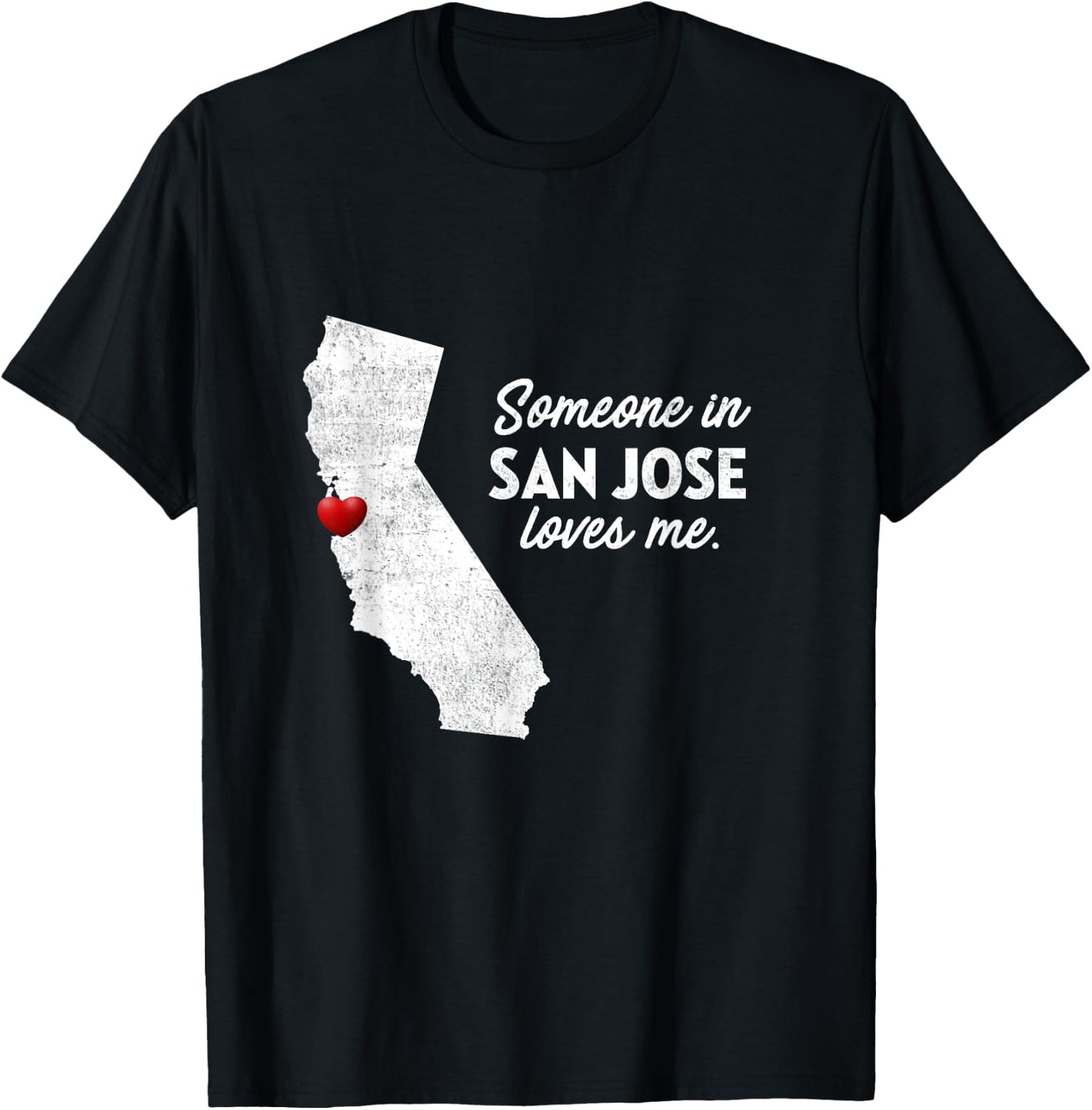 Someone In San Jose Loves Me - California T-Shirt - T-Shirt | Black