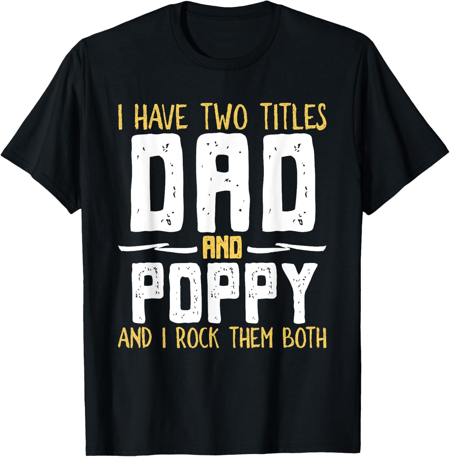 I Have Two 2 Titles Dad And Poppy And I Rock Them Both T-Shirt - T-Shirt | Black