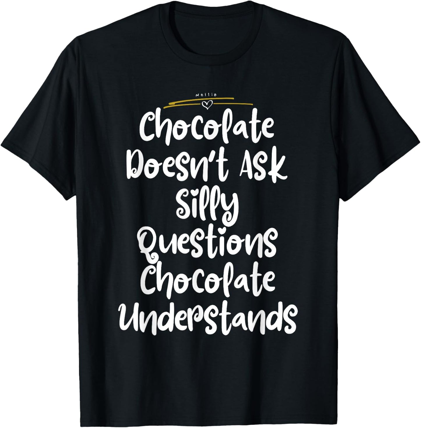 Chocolate Doesn't Ask Silly Questions Chocolate Understands T-Shirt - T-Shirt | Black