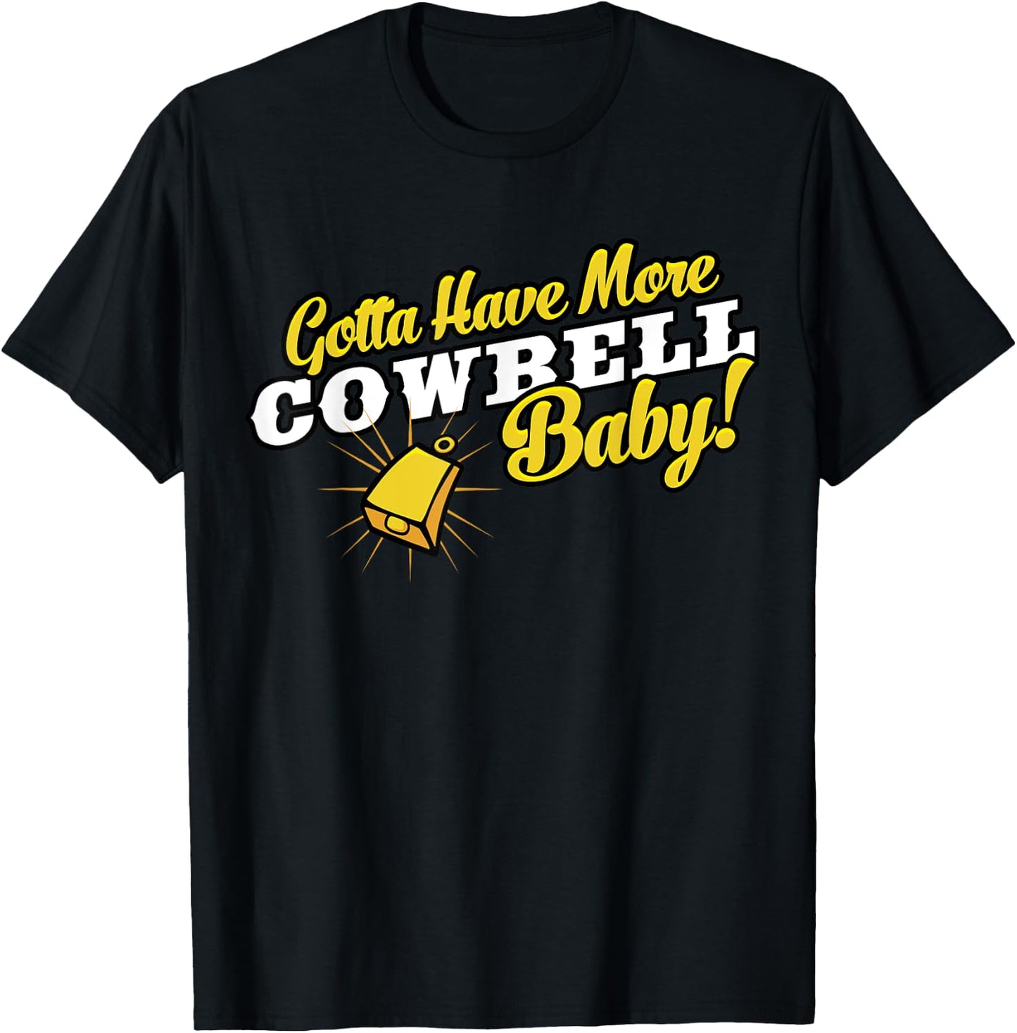 Gotta Have More Cowbell Baby Funny T-Shirt - T-Shirt | Black