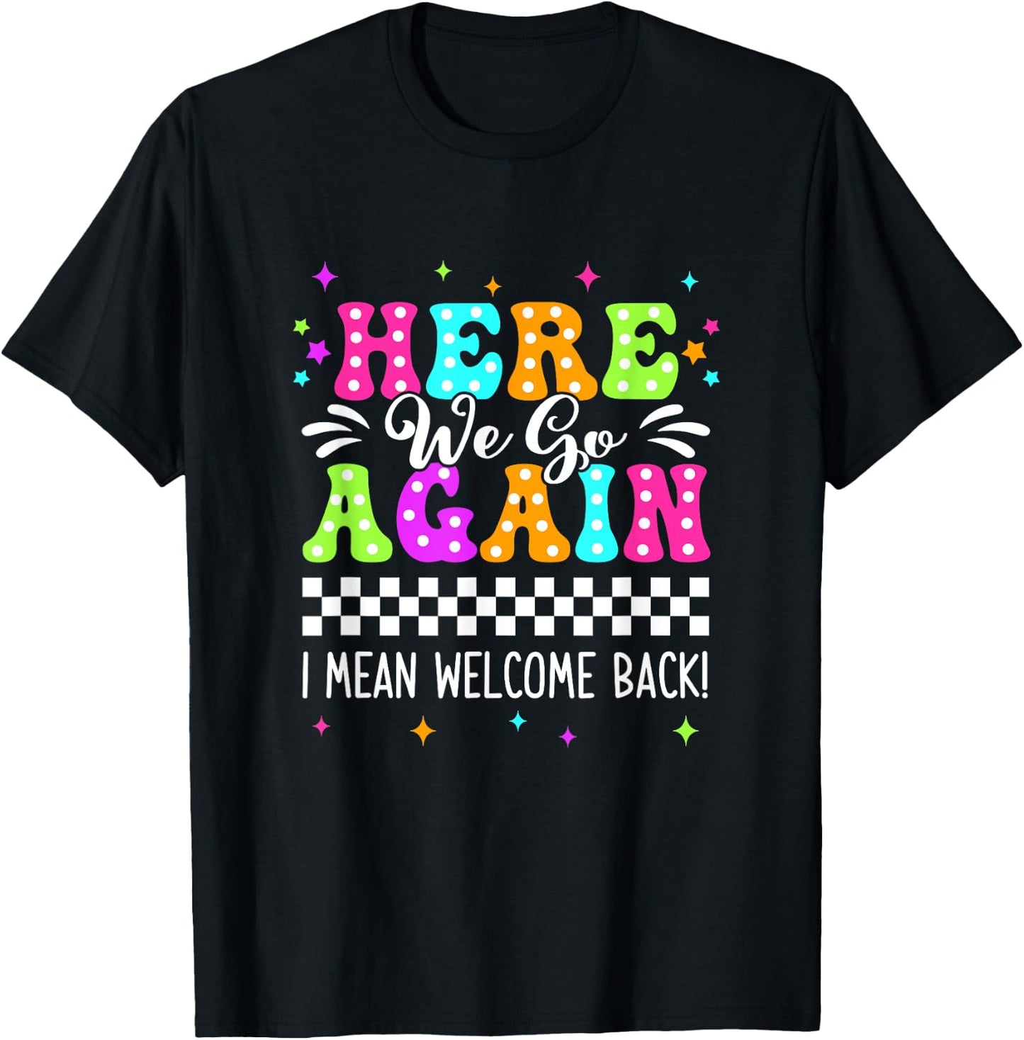Here We Go Again I Mean Welcome Back Teacher Back To School T-Shirt - T-Shirt | Black