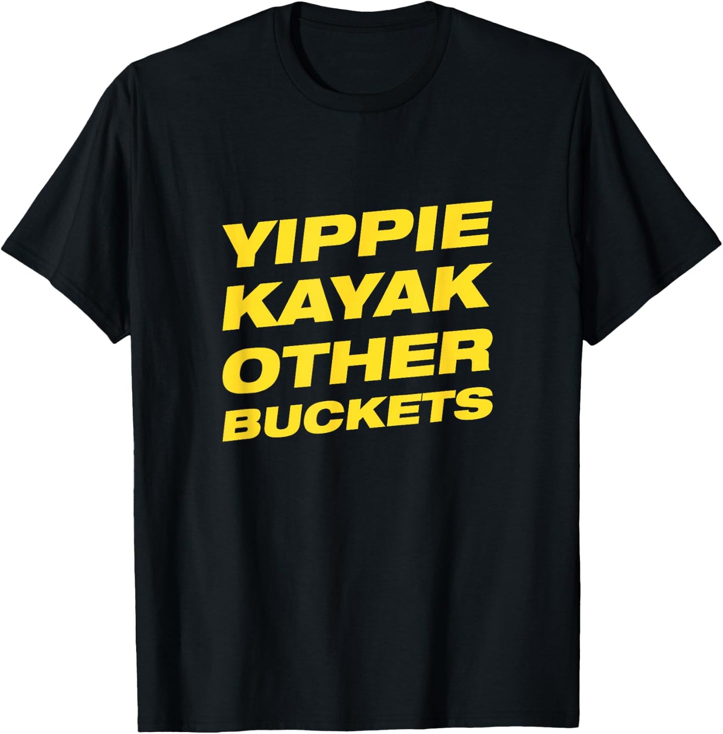 Yippie Kayak Other Buckets T-Shirt - T-Shirt | Black