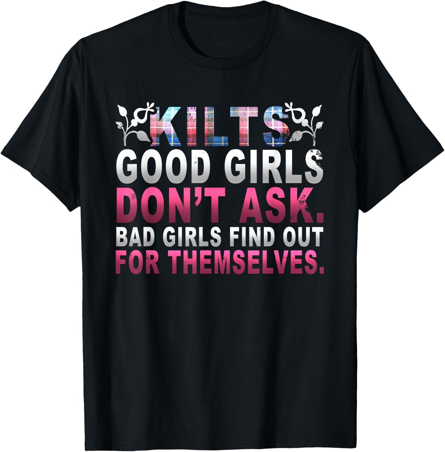 Hilarious Scottish Kilts Good Girls Don't Ask T-Shirt - T-Shirt | Black