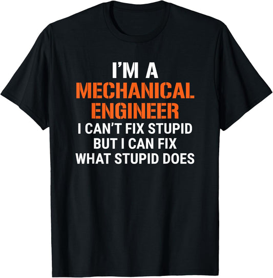 Funny Mechanical Engineer I Can't Fix Stupid T-Shirt - T-Shirt | Black