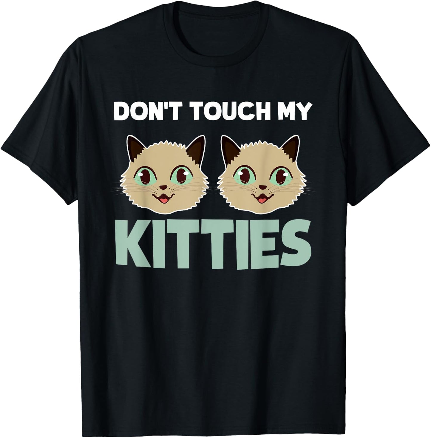 Funny Kitty Cat Shirt Don't Touch My Kitties Men Women Girls Kids T-Shirt - T-Shirt | Black
