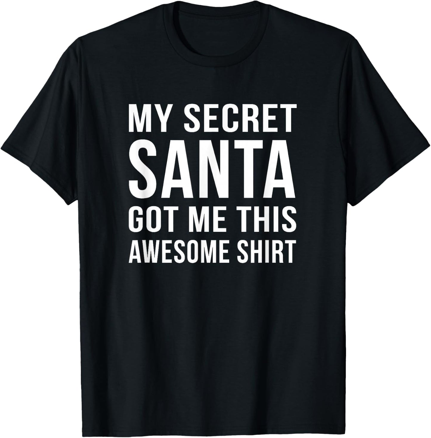Funny Secret Santa My secret Santa Got me This T-Shirt - T-Shirt | Black