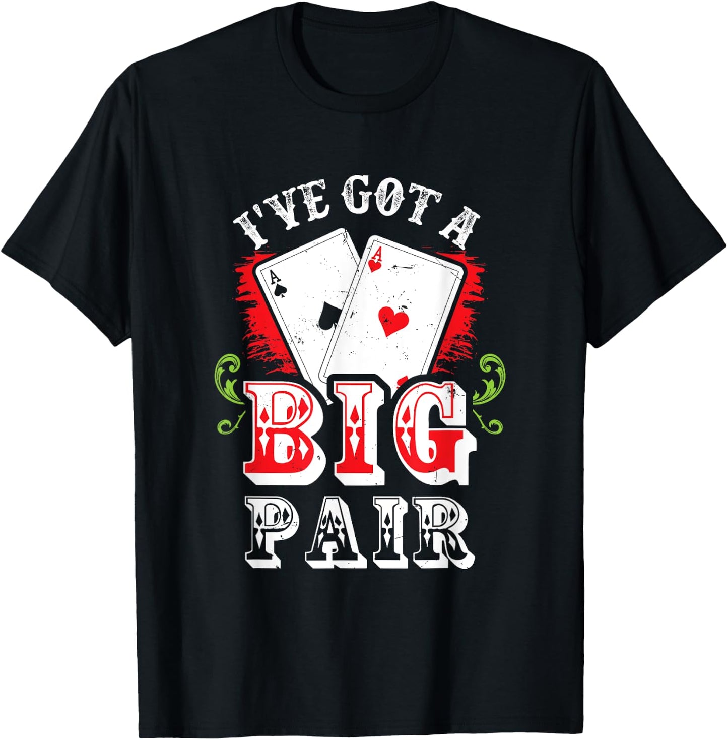 I've Got A Big Pair Poker Players Gambling Casino Party Joke T-Shirt - T-Shirt | Black
