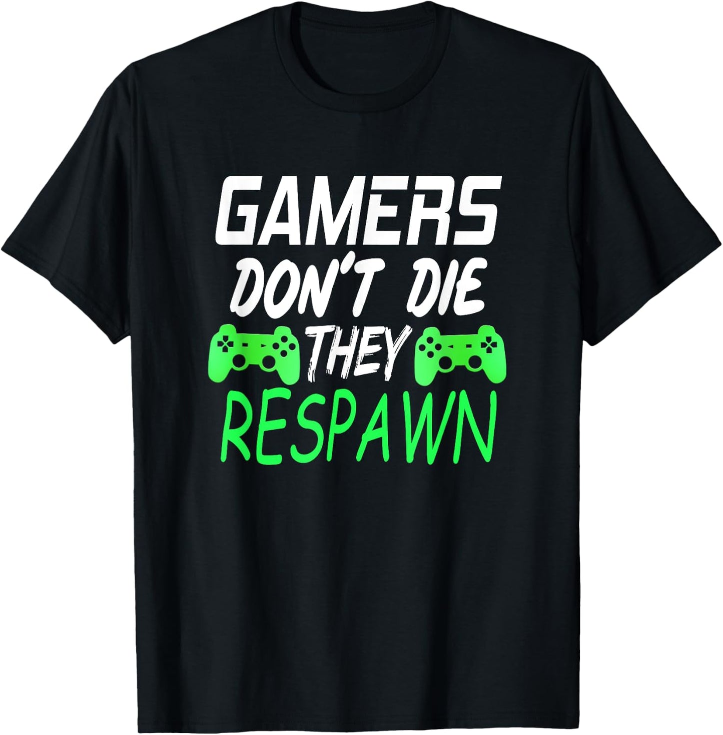 Gamers Don't Die They Respawn Funny Gift Gaming T Shirt T-Shirt - T-Shirt | Black