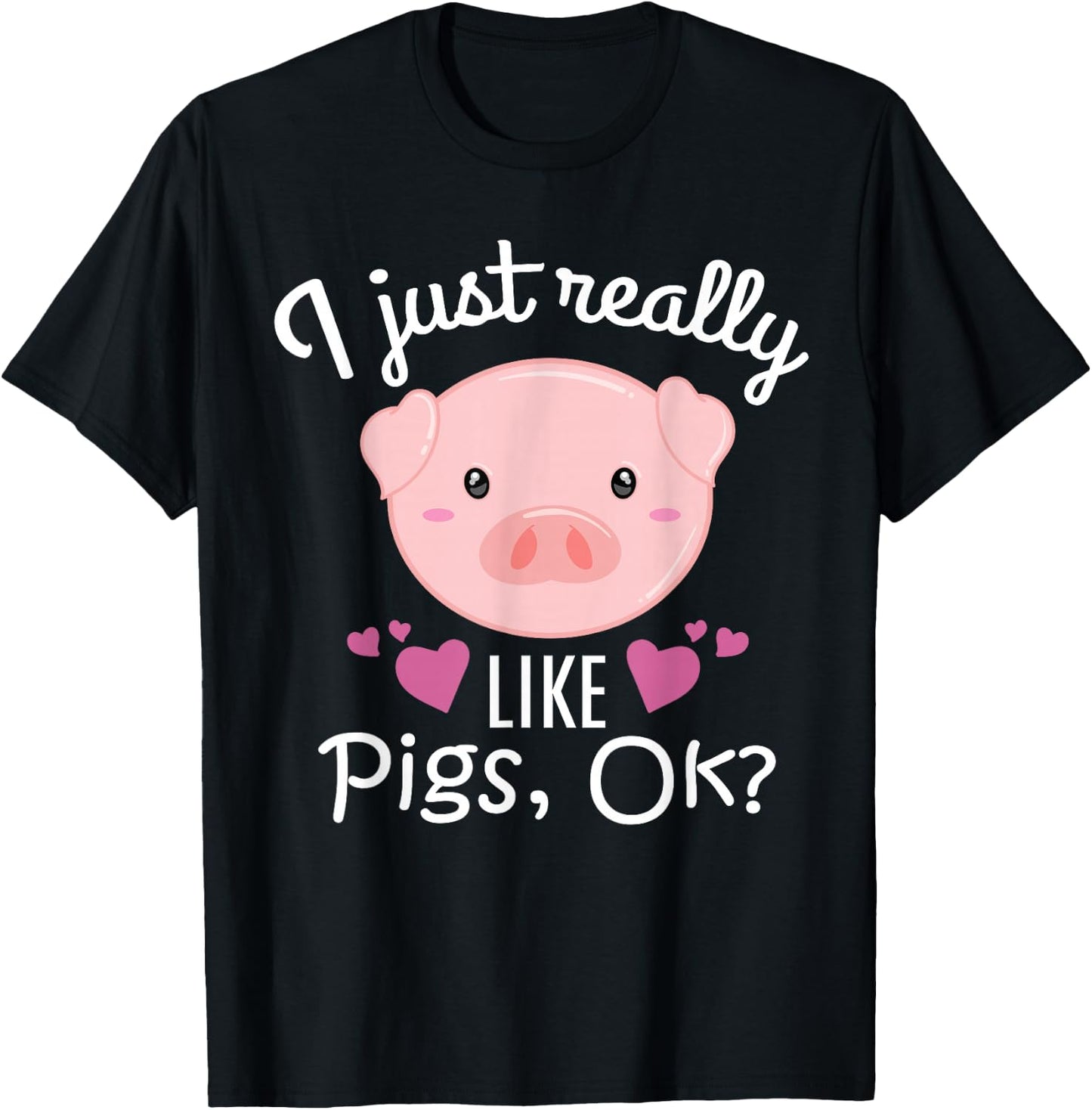 I Just Really Like Pigs Ok Cute Pig Farmer Funny Pig Lovers T-Shirt - T-Shirt | Black