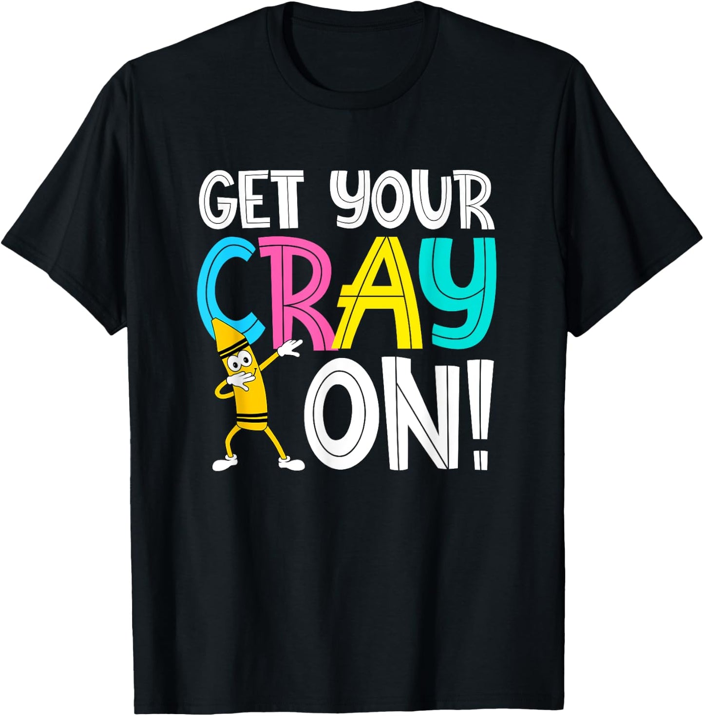 Get Your Cray On Funny Teacher T-Shirt - T-Shirt | Black