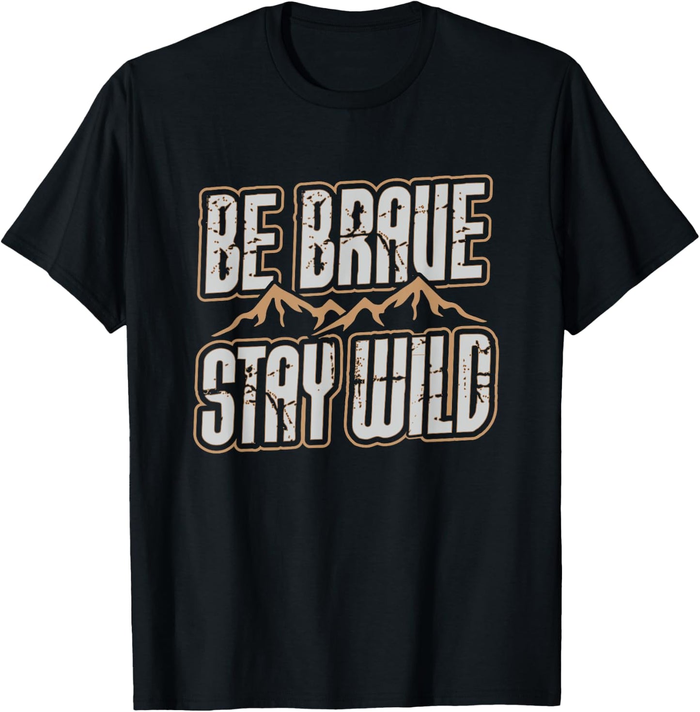 Be Brave Stay Wild Outdoor Wilderness Camping Hiking Gift T-Shirt - T-Shirt | Black