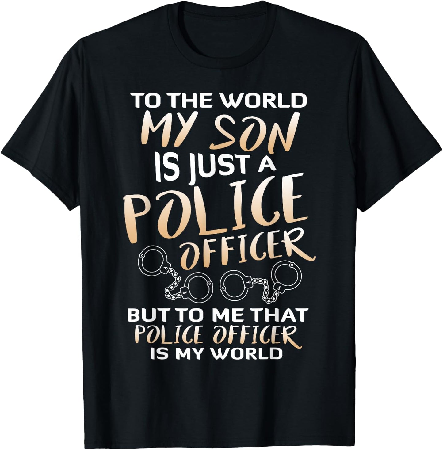 To The World My Son Is Just A Police Officer T Shirt T-Shirt - T-Shirt | Black
