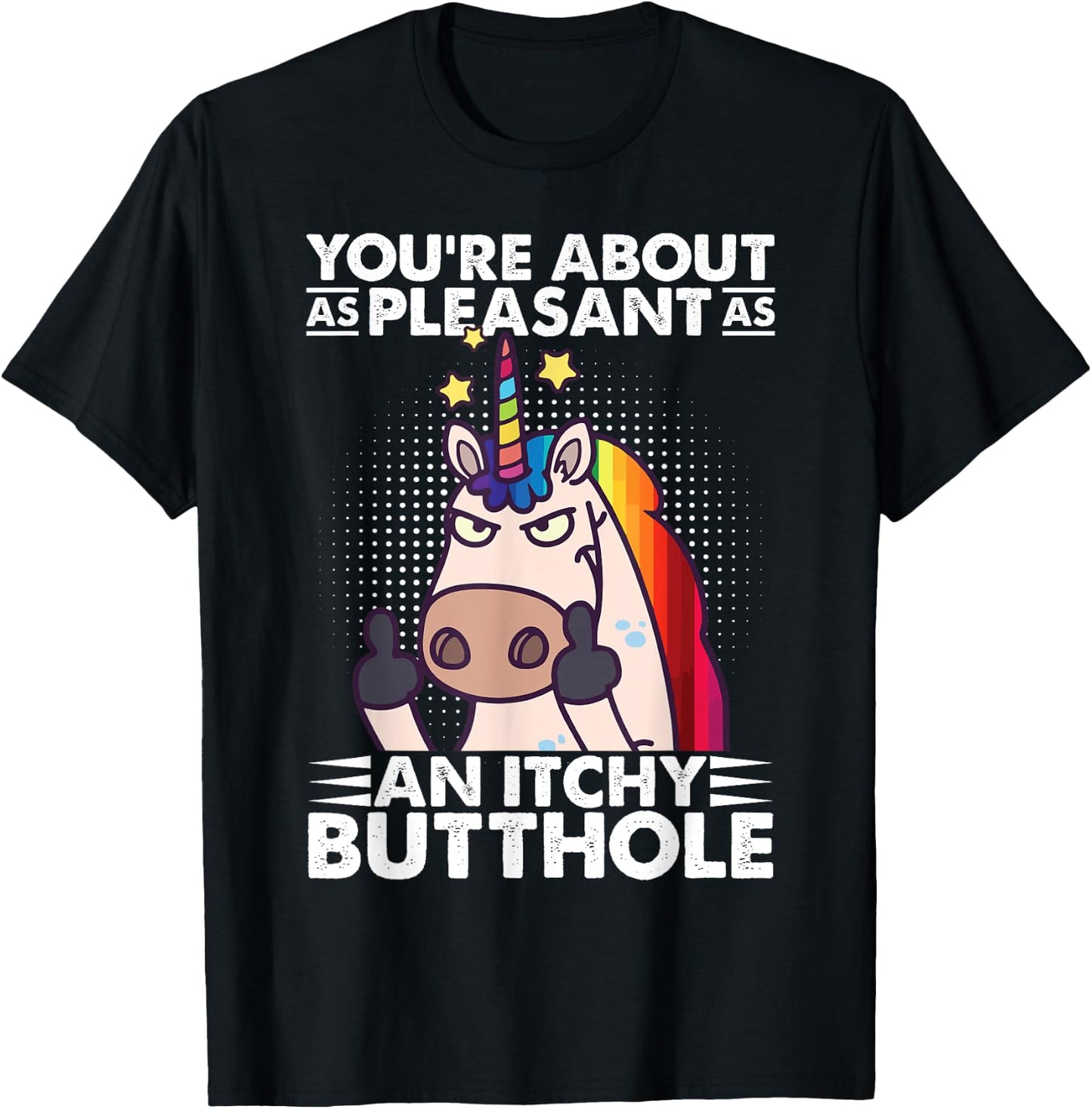 You're Pleasant As An Itchy Butthole Funny Sassy Unicorn T-Shirt - T-Shirt | Black