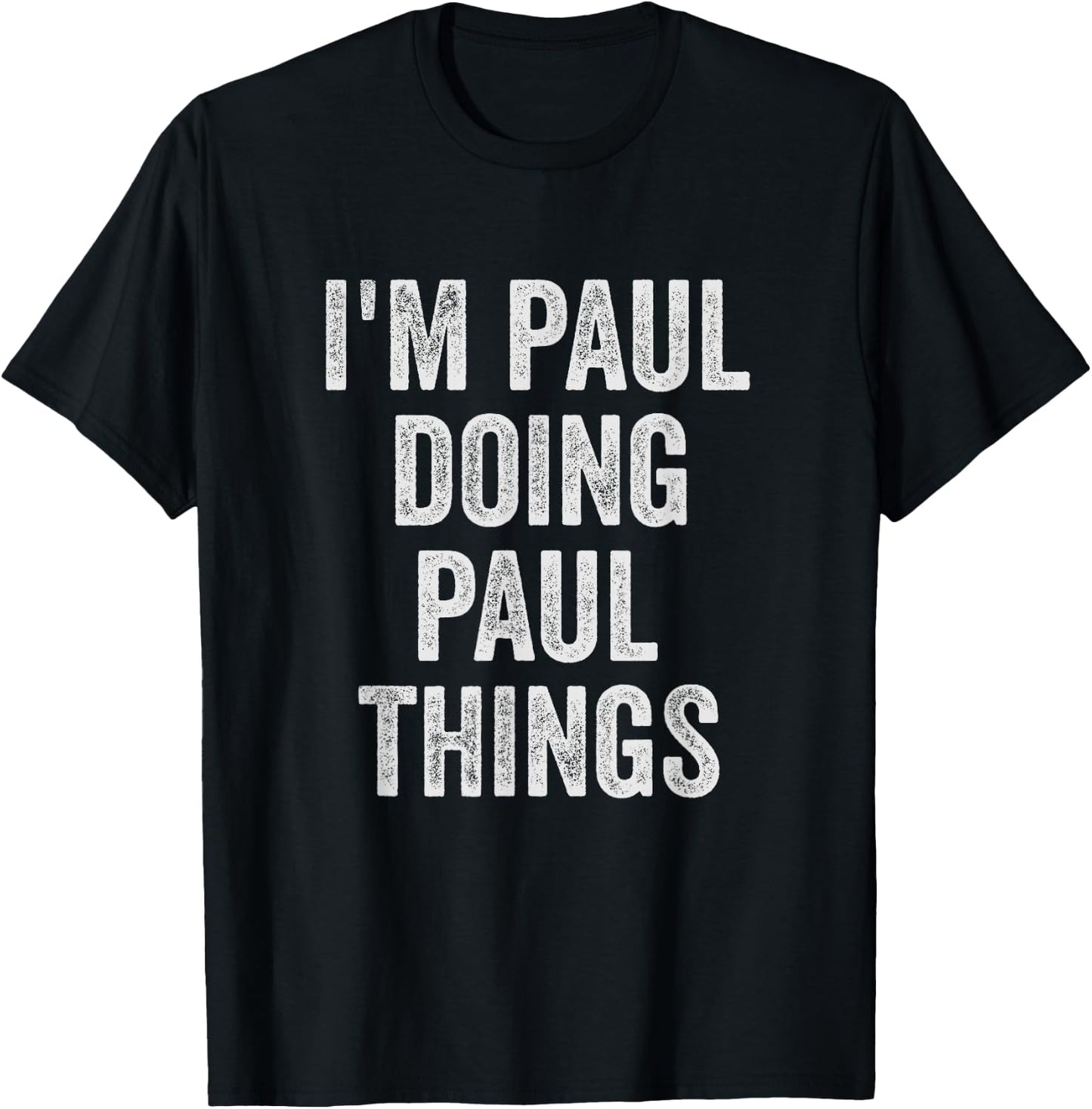 Funny Cool Birthday Name Gift I'm Paul Doing Paul Things T-Shirt - T-Shirt | Black