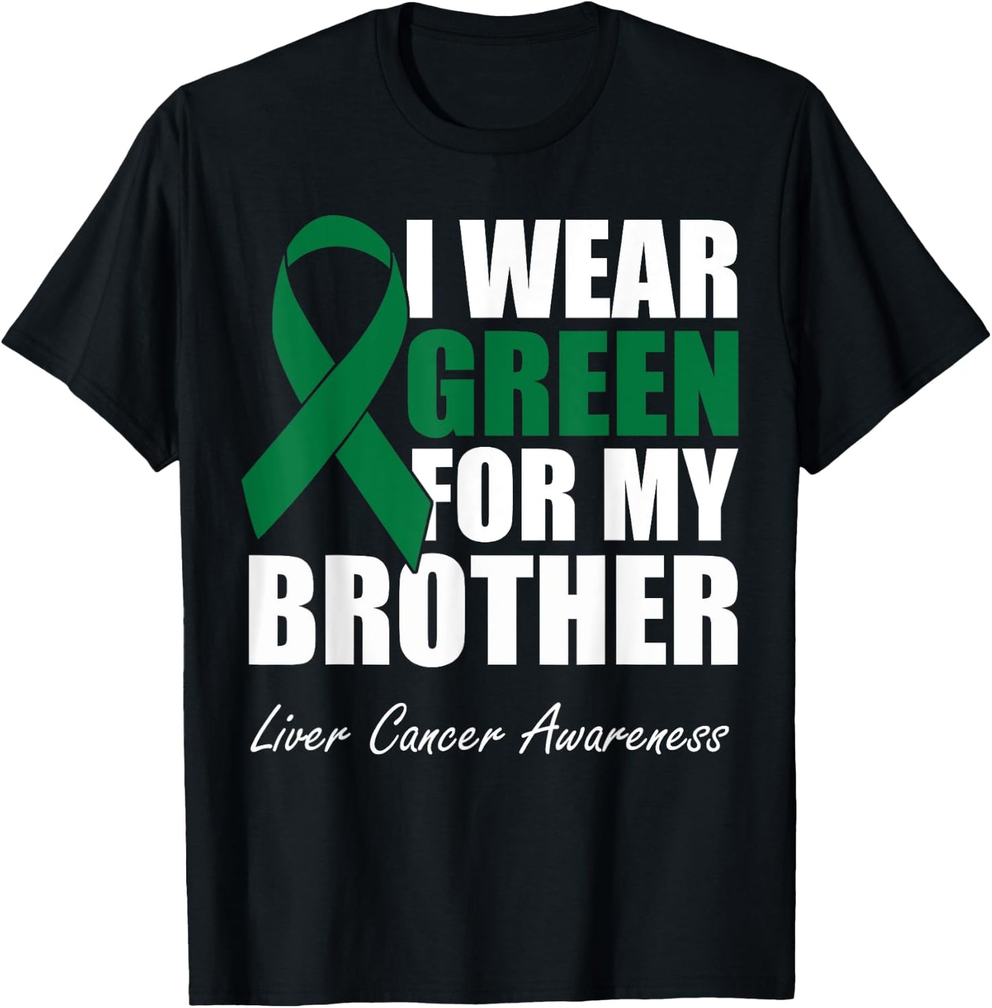 I Wear Green For My Brother Liver Cancer Awareness T-Shirt - T-Shirt | Black