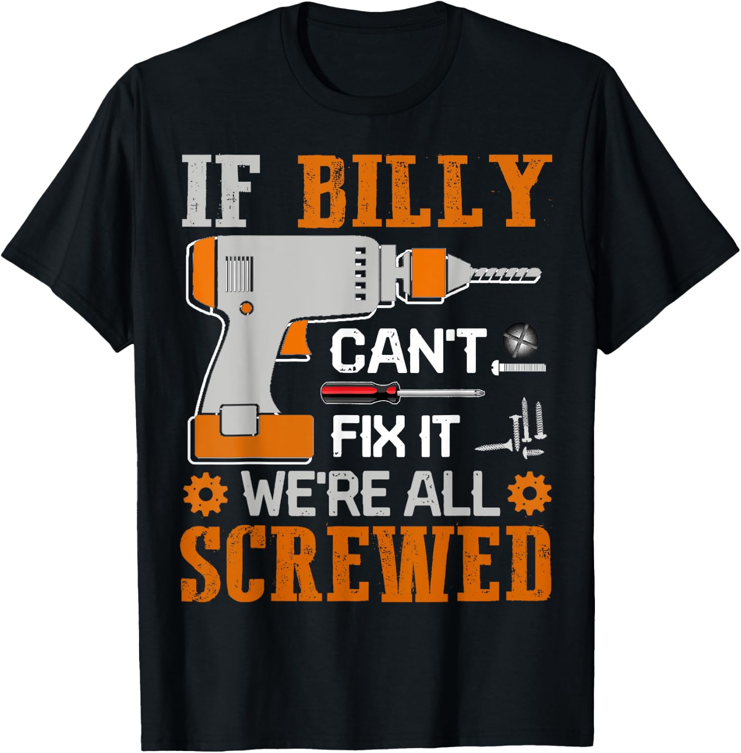 If BILLY Can't Fix it We're All Screwed Fathers Day Gift T-Shirt - T-Shirt | Black